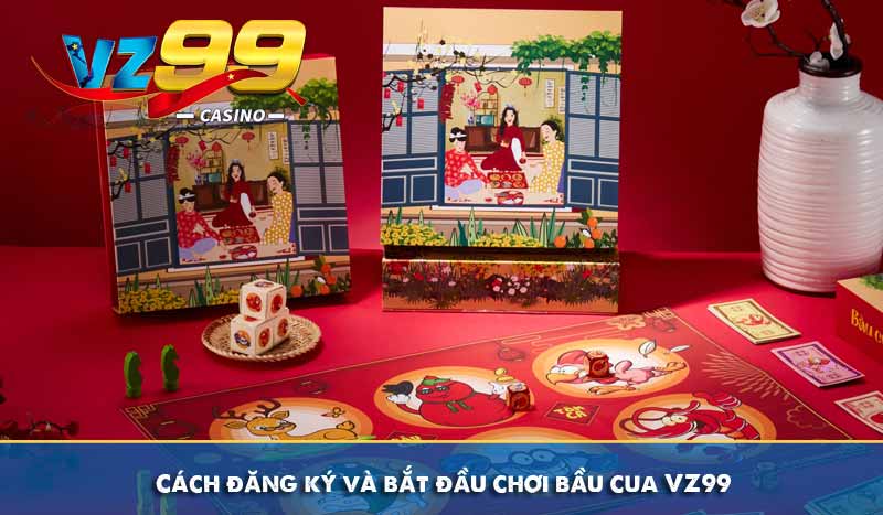 Cách đăng ký và bắt đầu chơi bầu cua VZ99