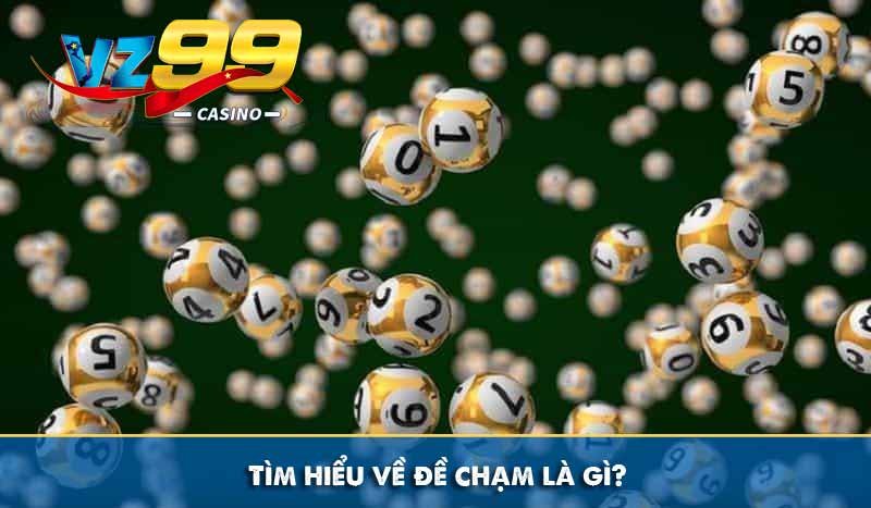 Tìm hiểu về đề chạm là gì?